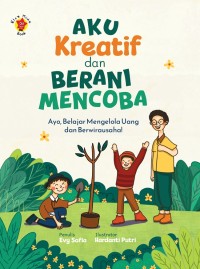 Image of Aku Kreatif dan Berani Mencoba : Ayo, belajar mengelola uang dan berwirausaha!