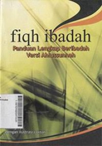 Image of Fiqh Ibadah : panduan lengkap beribadah versi ahlussunnah