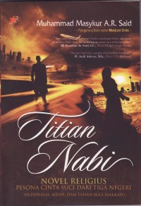 Image of Titian Nabi; Novel Religius, Pesona Cinta Suci dari Tiga Negri (Indonesia, Mesir, dan Tanah Suci Makkah)